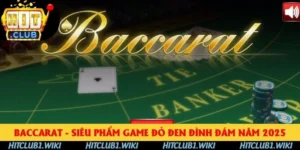 Baccarat Hitclub - Siêu Phẩm Game Đỏ Đen Đình Đám 2025