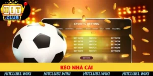 Kèo Nhà Cái Hitclub - 5 Hình Thức Quen Thuộc Nên Chú Ý